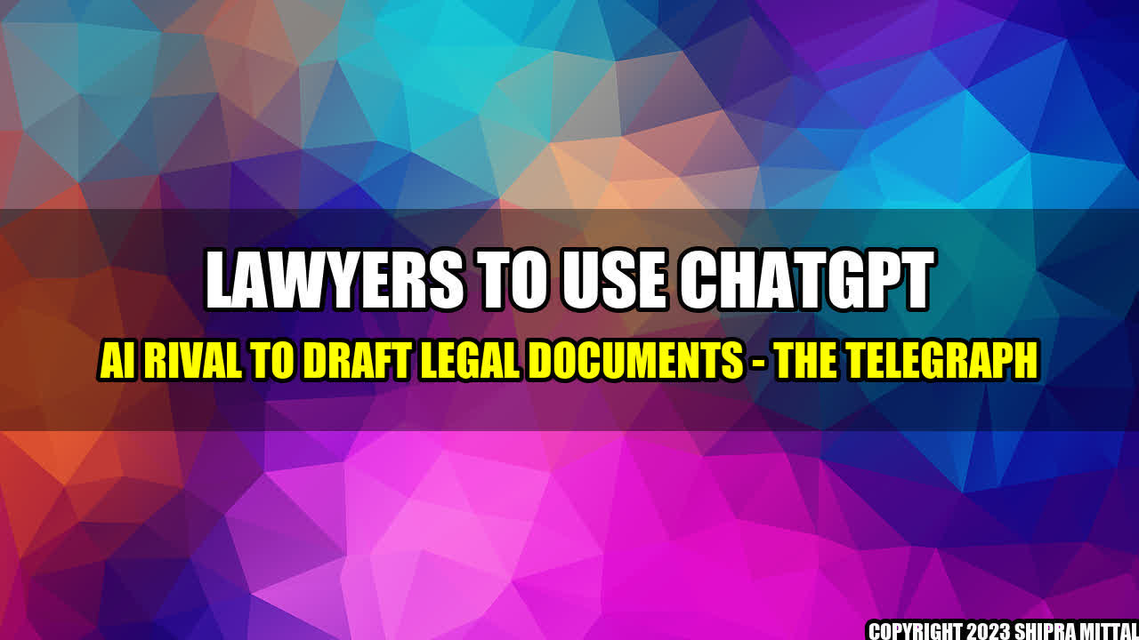 +Lawyers-to-use-ChatGPT-AI-rival-to-draft-legal-documents-The-Telegraph+