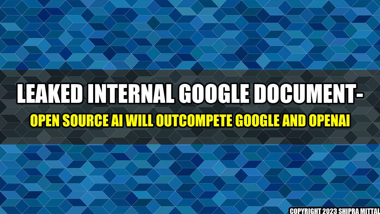 +Leaked-Internal-Google-Document-Open-Source-AI-Will-Outcompete-Google-And-OpenAI+