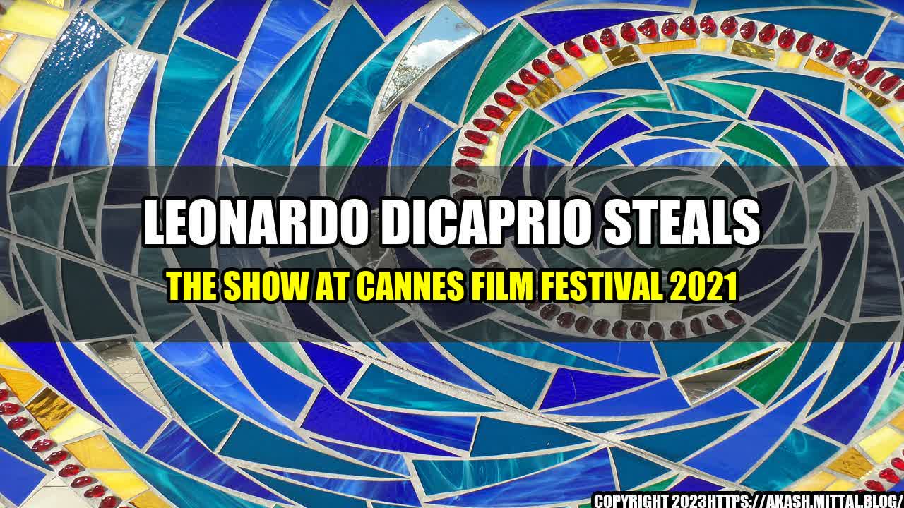 +Leonardo-DiCaprio-Steals-the-Show-at-Cannes-Film-Festival-2021+