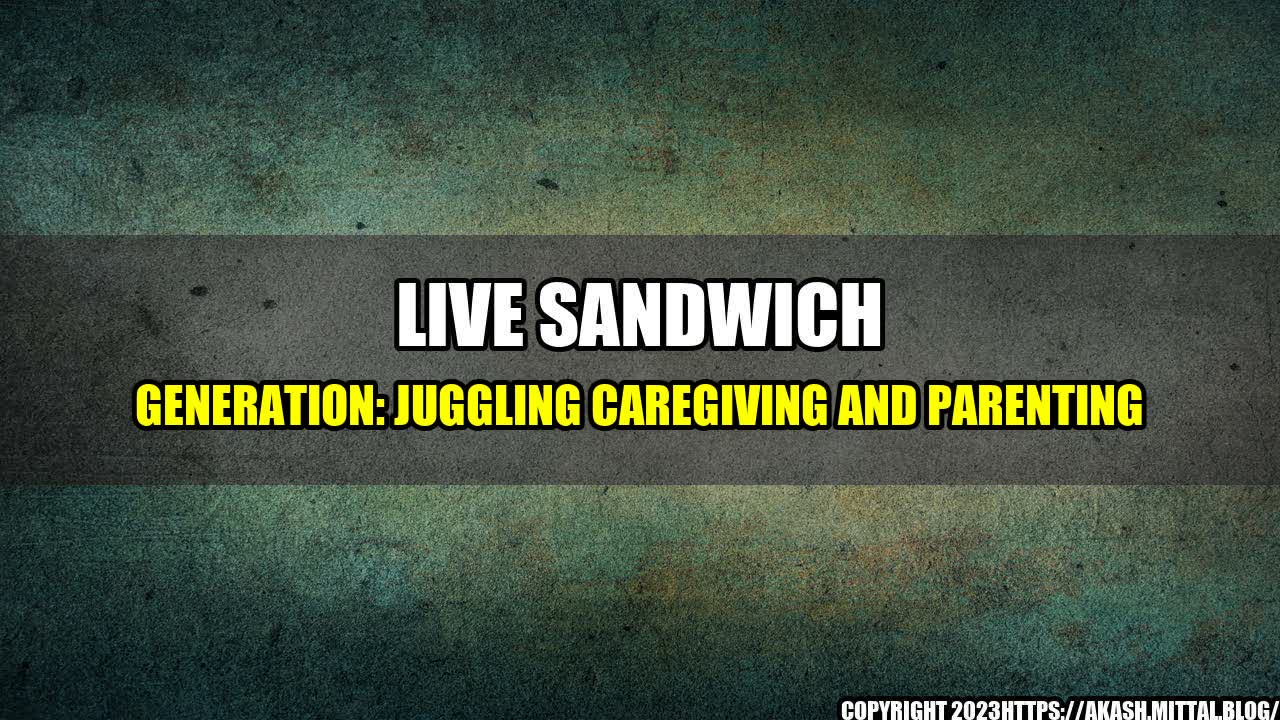 +Live-Sandwich-Generation-Juggling-Caregiving-and-Parenting+