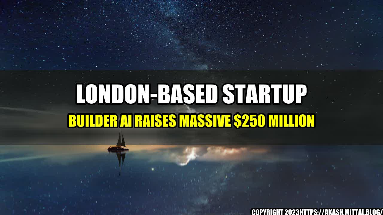 +London-based-Startup-Builder-ai-Raises-Massive-250-Million+