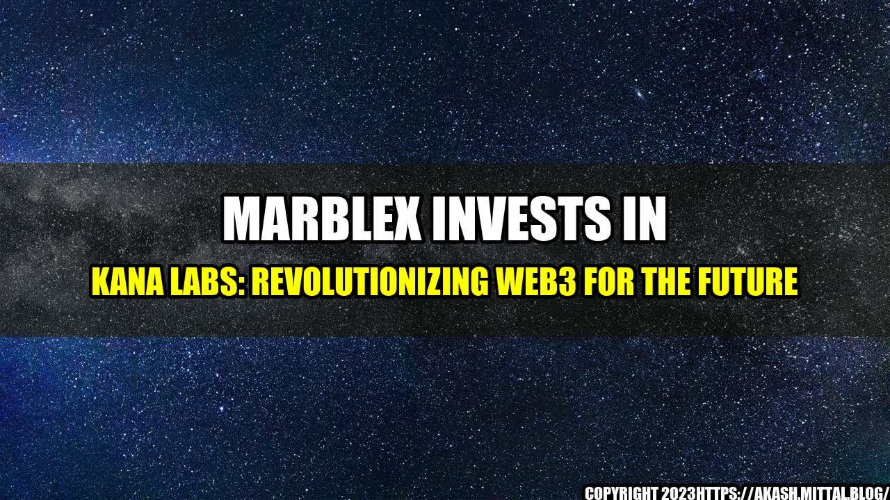 +MARBLEX-Invests-in-Kana-Labs-Revolutionizing-Web3-for-the-Future+