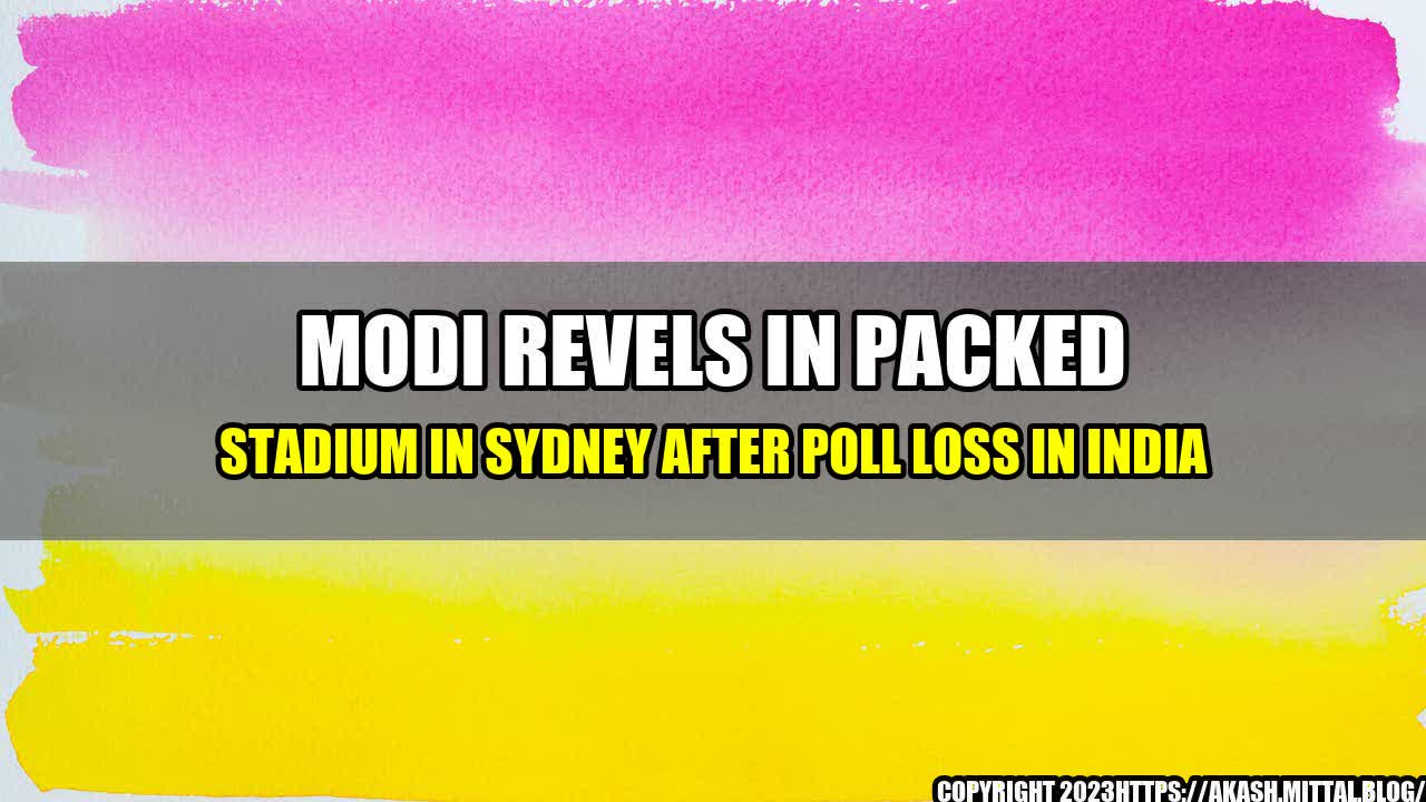 +MODI-REVELS-IN-PACKED-STADIUM-IN-SYDNEY-AFTER-POLL-LOSS-IN-INDIA+