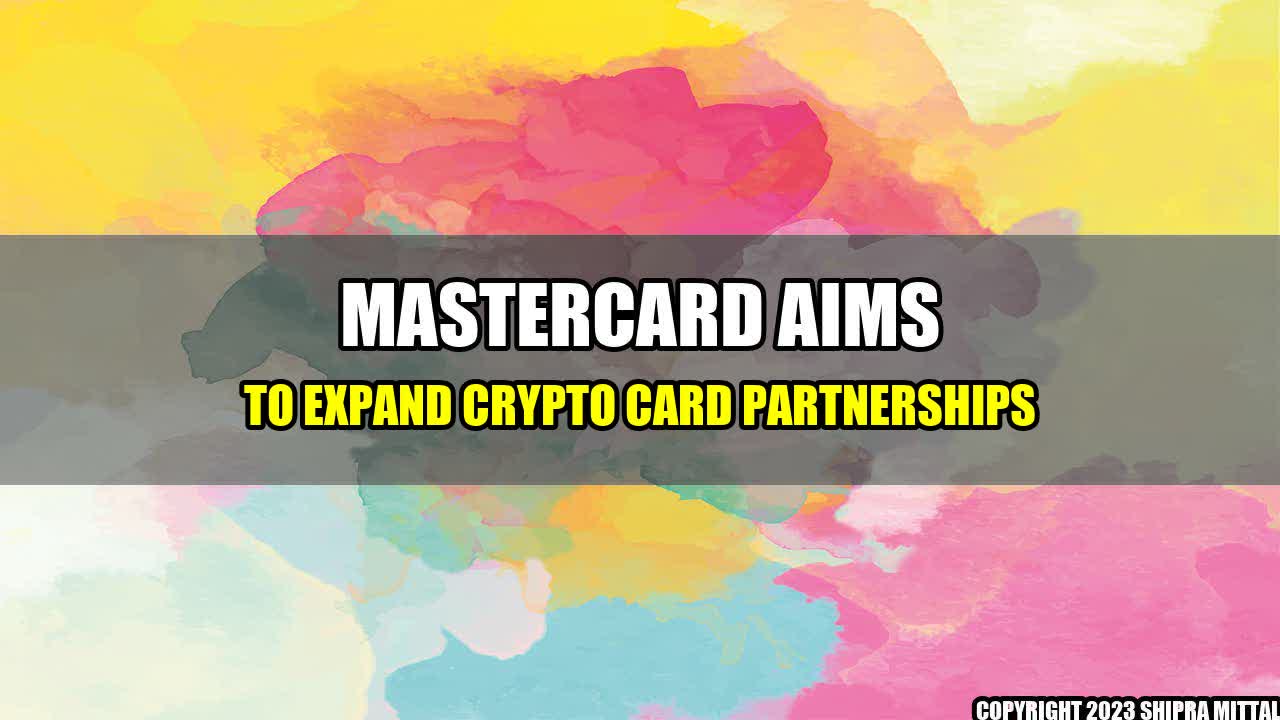 +Mastercard Aims to Expand Crypto Card Partnerships+