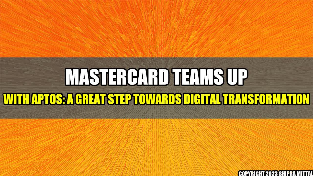 +Mastercard Teams Up With Aptos: A Great Step Towards Digital Transformation+