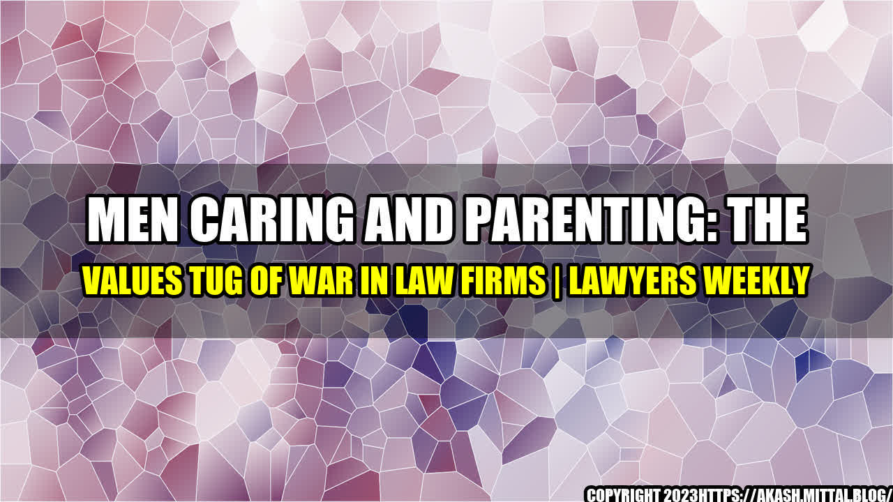 +Men-Caring-and-Parenting-The-Values-Tug-of-War-in-Law-Firms-Lawyers-Weekly+