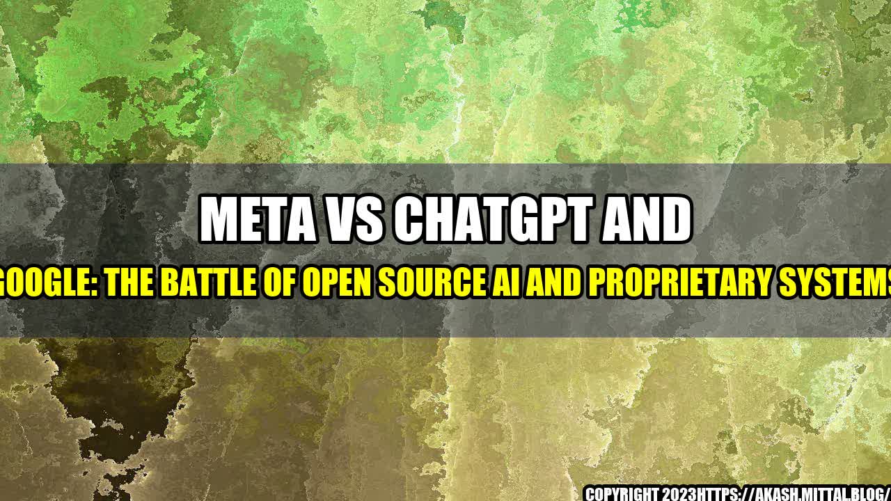 +Meta-vs-ChatGPT-and-Google-The-Battle-of-Open-Source-AI-and-Proprietary-Systems+