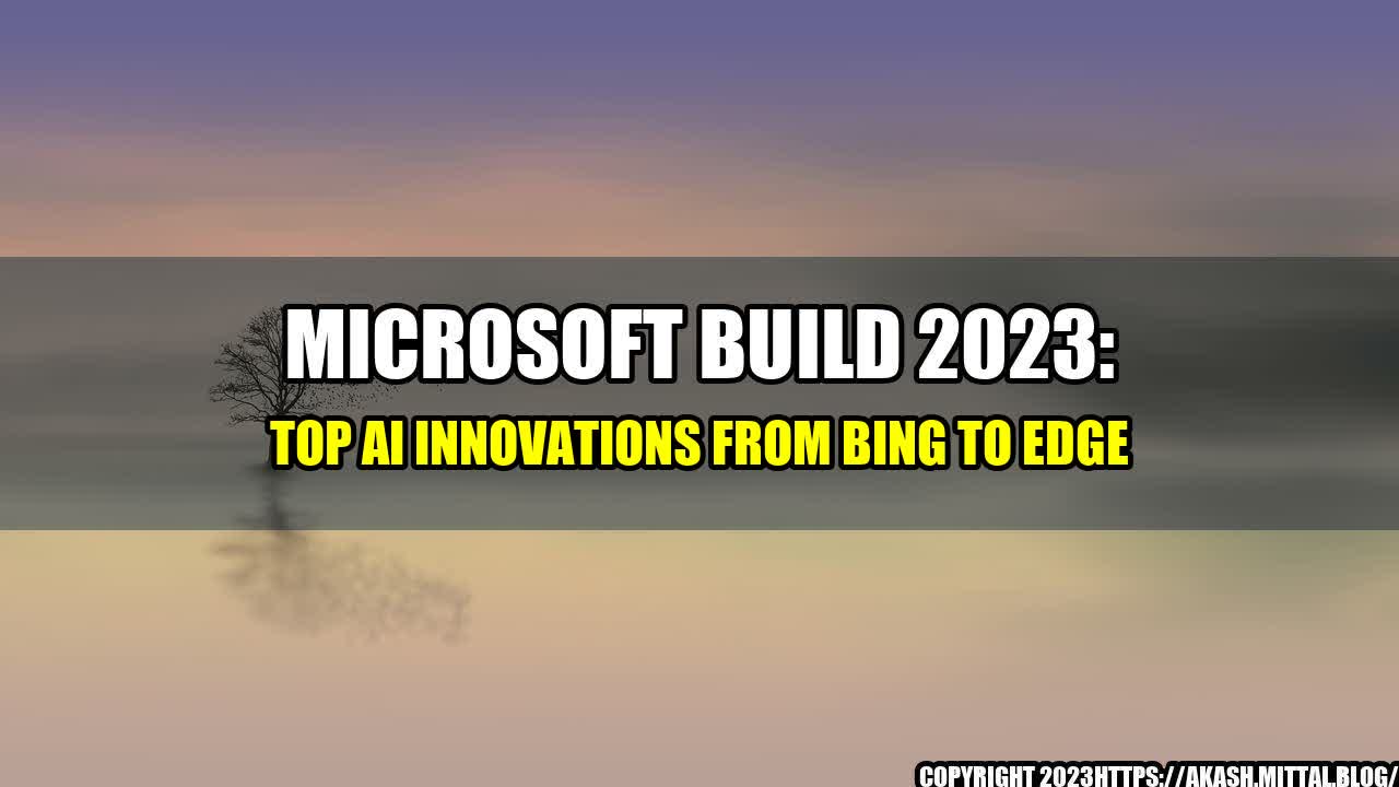 +Microsoft-Build-2023-Top-AI-Innovations-from-Bing-to-Edge+