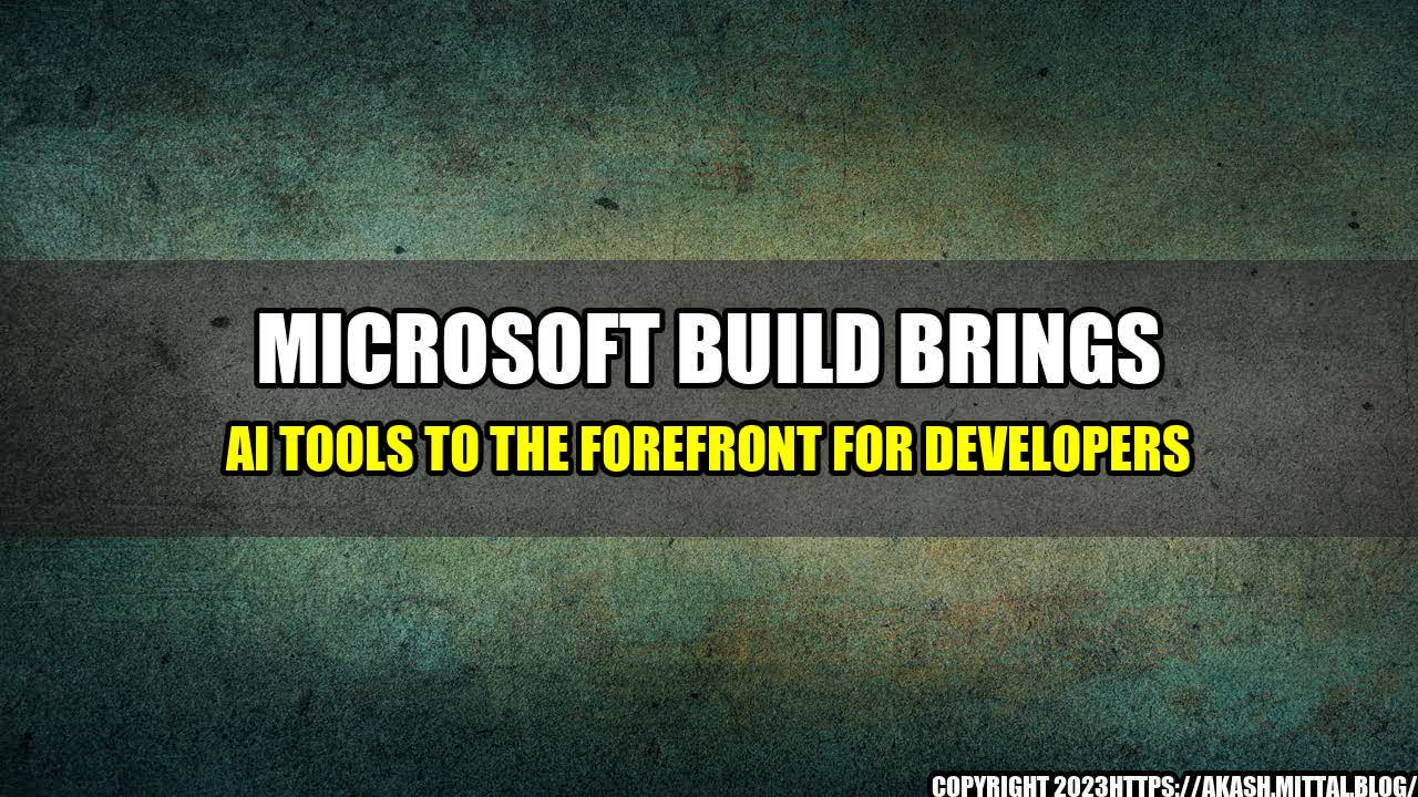 +Microsoft-Build-Brings-AI-Tools-to-the-Forefront-for-Developers+