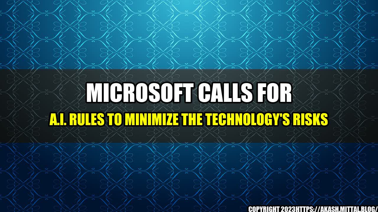 +Microsoft-Calls-for-A-I-Rules-to-Minimize-the-Technology-s-Risks+