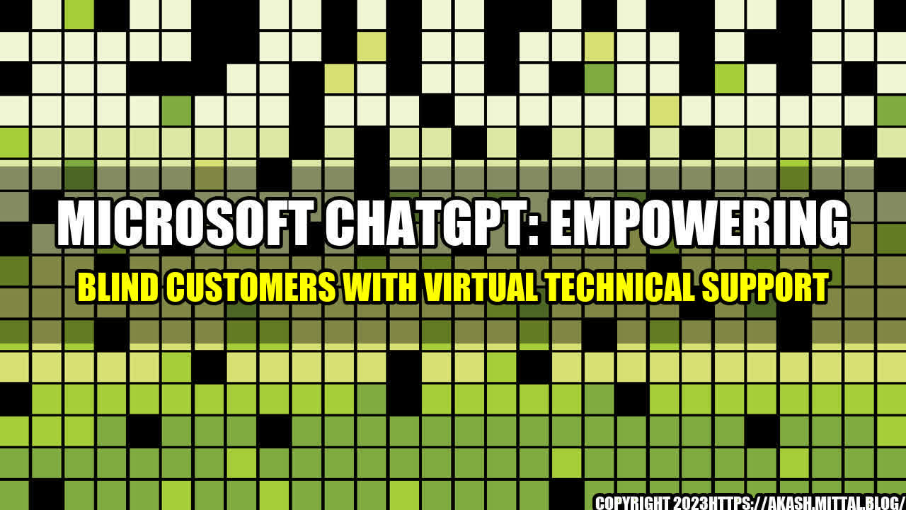 +Microsoft-ChatGPT-Empowering-Blind-Customers-with-Virtual-Technical-Support+