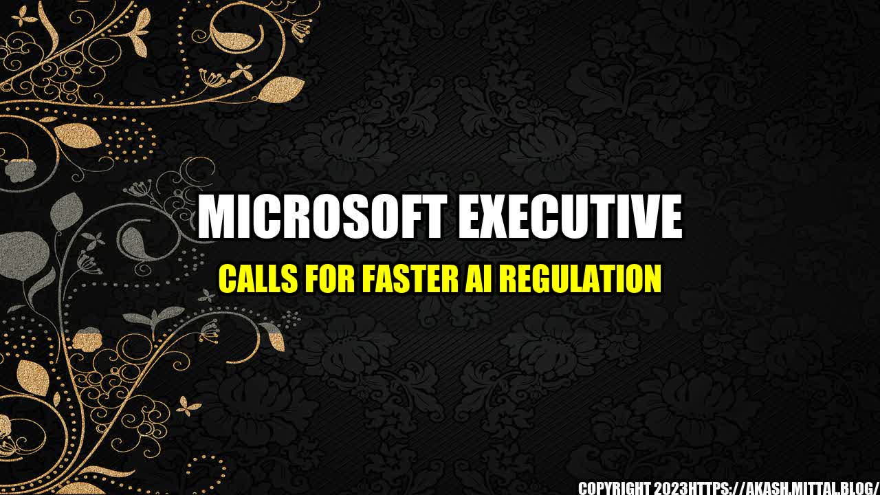 +Microsoft-Executive-Calls-for-Faster-AI-Regulation+