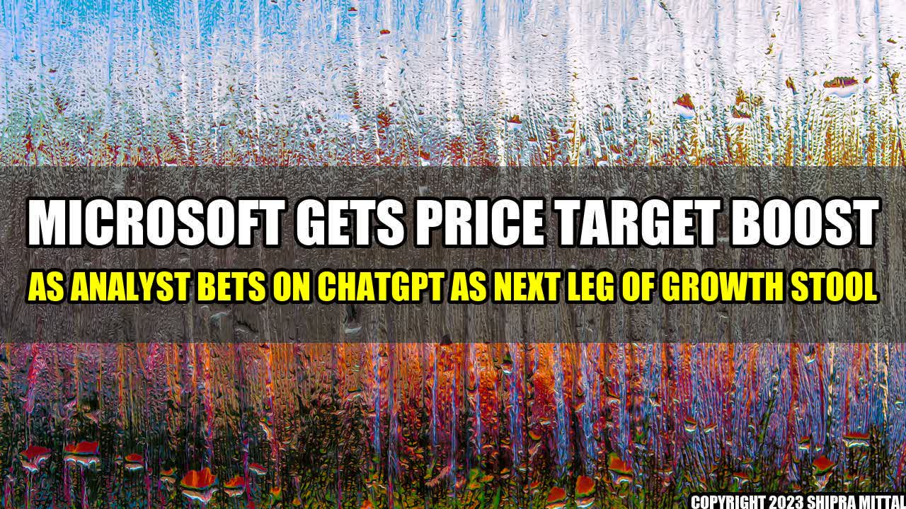 +Microsoft-Gets-Price-Target-Boost-As-Analyst-Bets-On-ChatGPT-As-Next-Leg-Of-Growth-Stool+