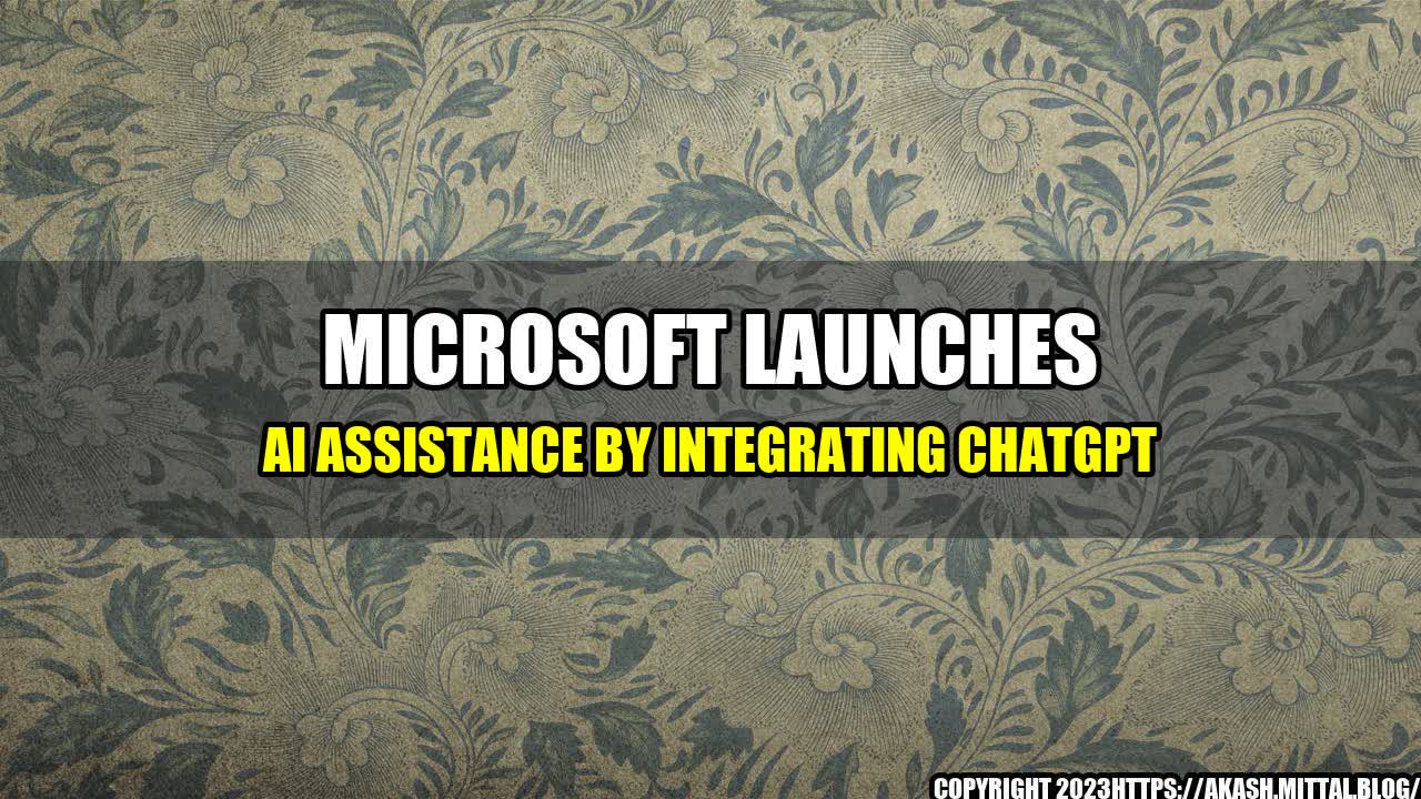 +Microsoft-Launches-AI-Assistance-by-Integrating-ChatGPT+