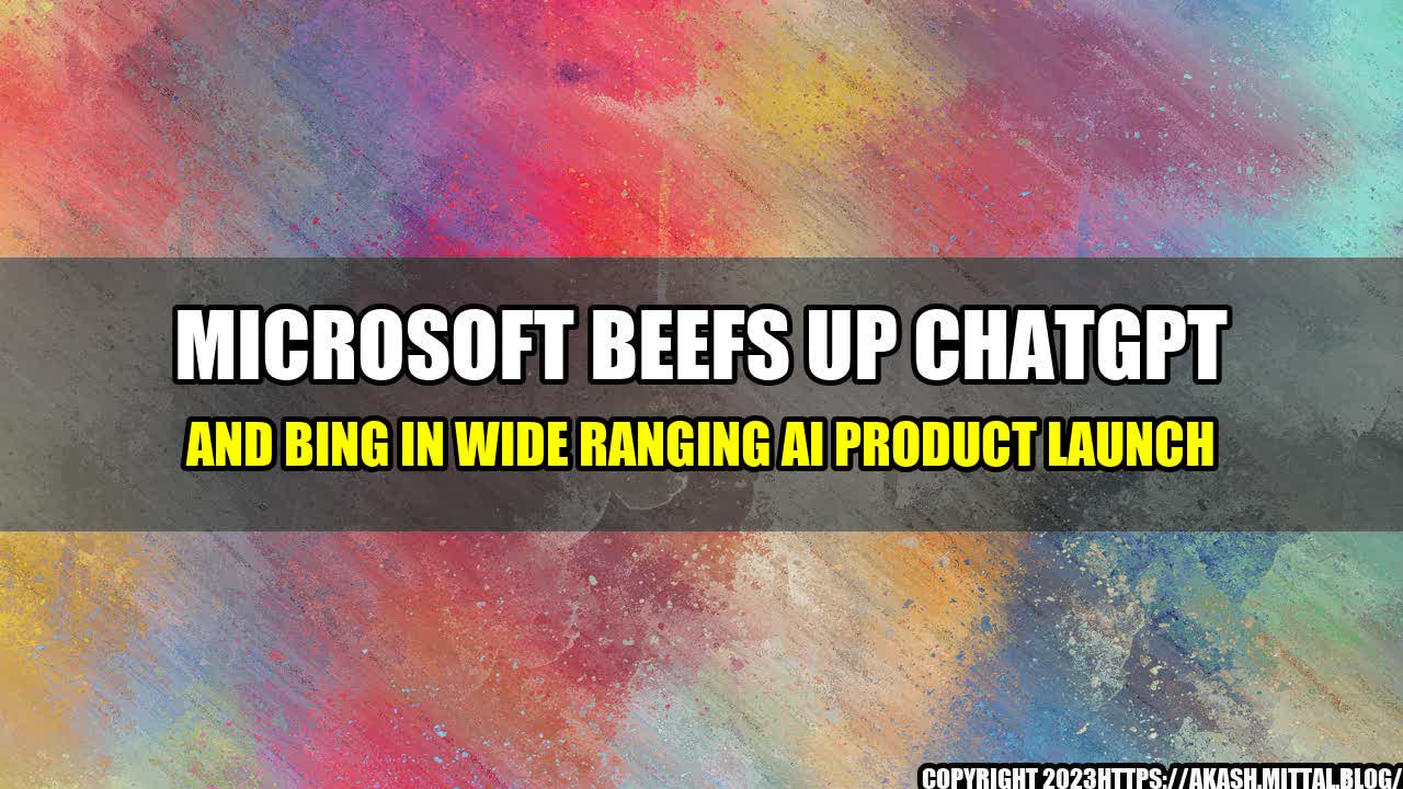 +Microsoft-beefs-up-ChatGPT-and-Bing-in-wide-ranging-AI-product-launch+