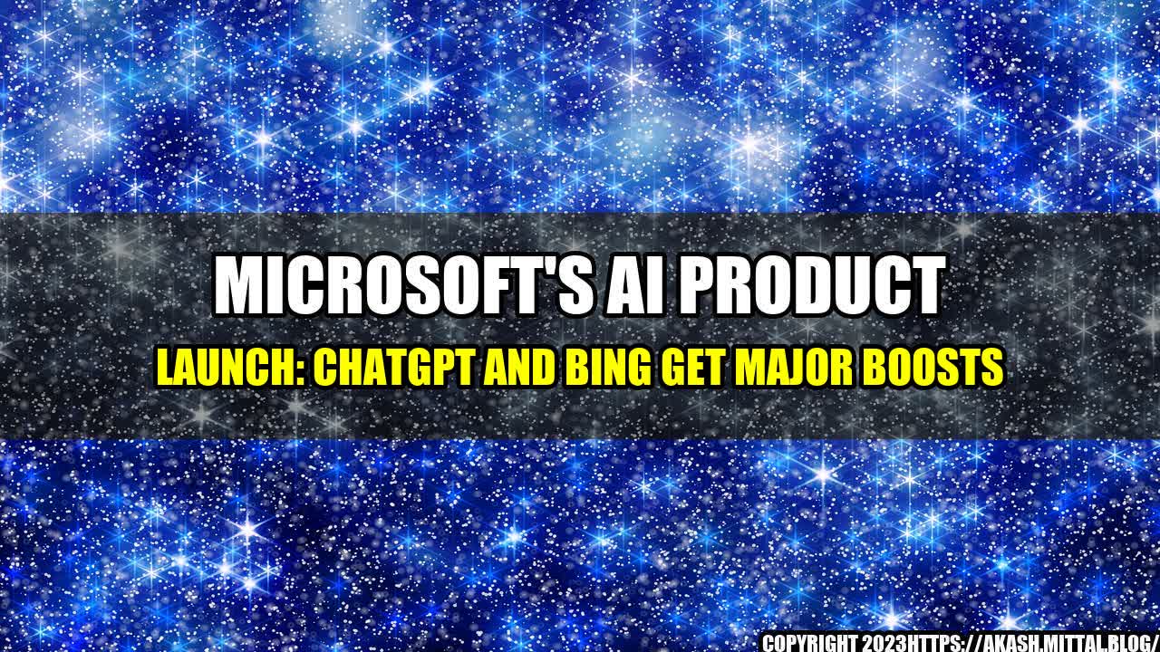 +Microsoft-s-AI-Product-Launch-ChatGPT-and-Bing-Get-Major-Boosts+