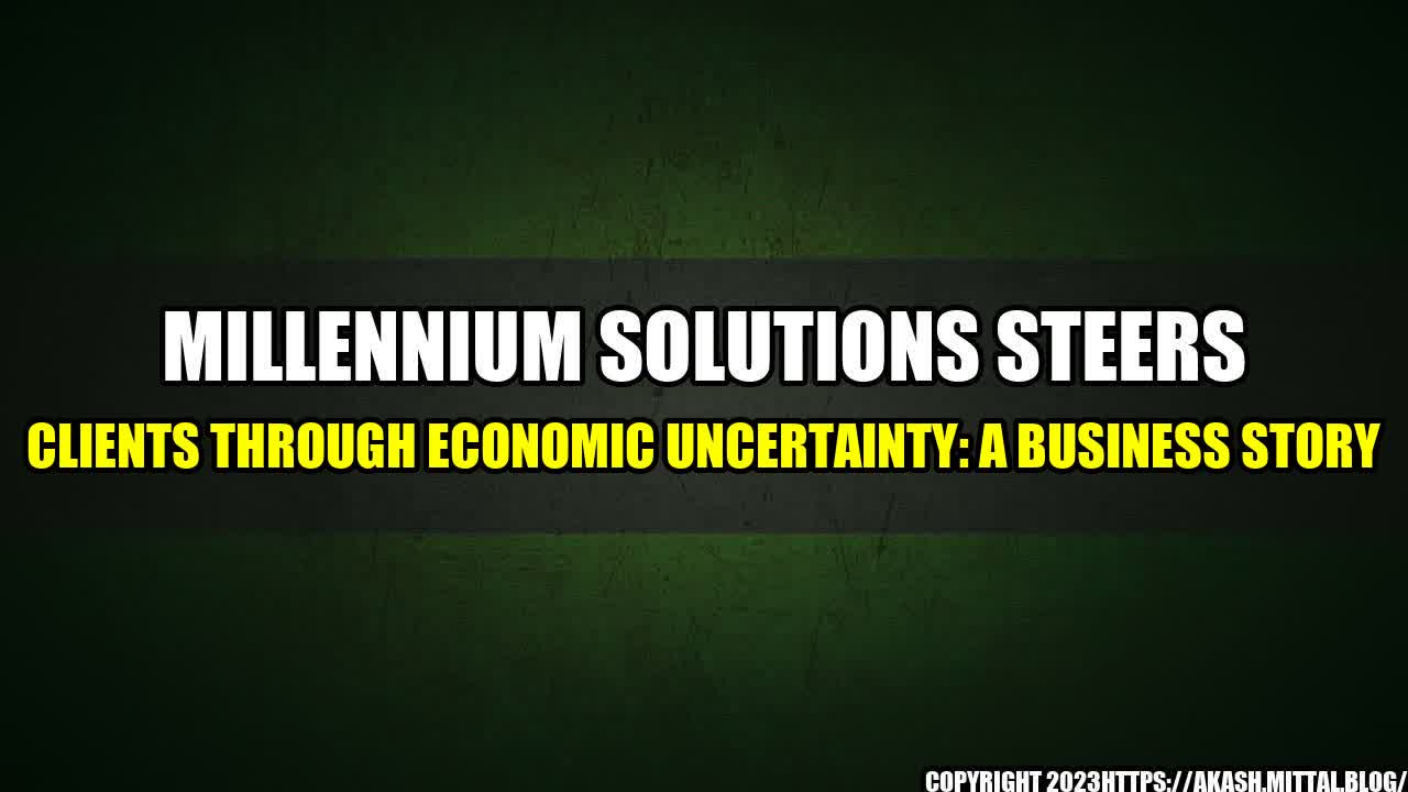 +Millennium-Solutions-Steers-Clients-Through-Economic-Uncertainty-A-Business-Story+