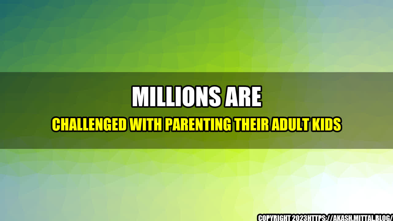 +Millions-are-Challenged-With-Parenting-Their-Adult-Kids+