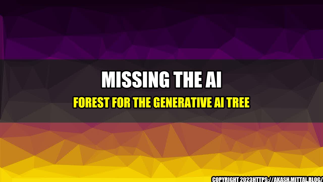 +Missing-The-AI-Forest-For-The-Generative-AI-Tree+