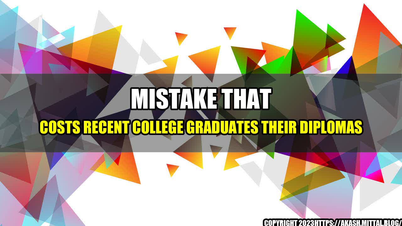 +Mistake-that-Costs-Recent-College-Graduates-their-Diplomas+