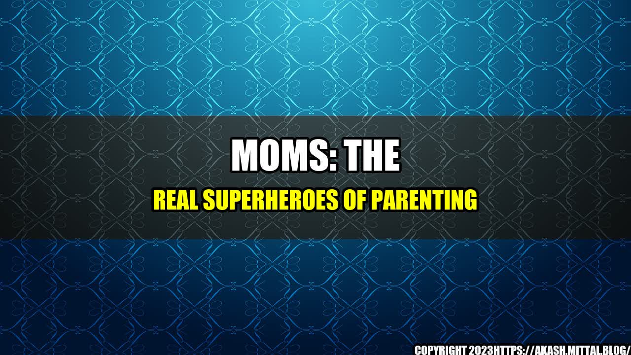 +Moms-The-Real-Superheroes-of-Parenting+