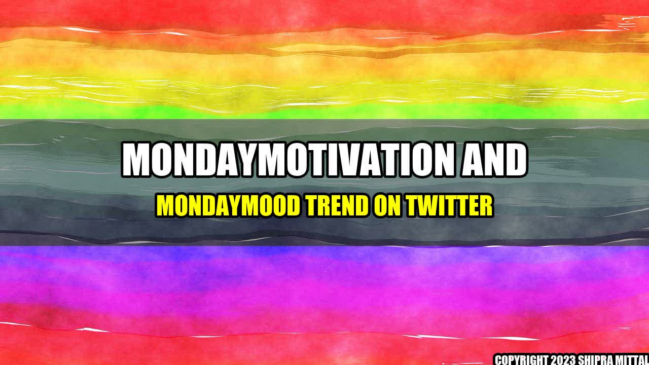 +MondayMotivation-and-MondayMood-Trend-on-Twitter+