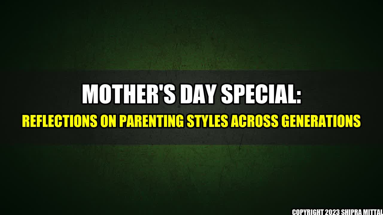 +Mother-s-Day-Special-Reflections-on-Parenting-Styles-Across-Generations+