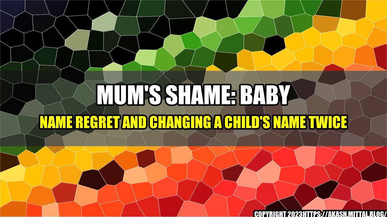 +Mum-s-Shame-Baby-Name-Regret-and-Changing-a-Child-s-Name-Twice+