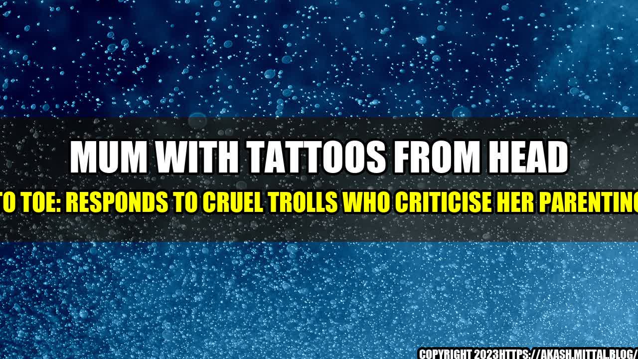 +Mum-with-Tattoos-from-Head-to-Toe-Responds-to-Cruel-Trolls-who-Criticise-her-Parenting+