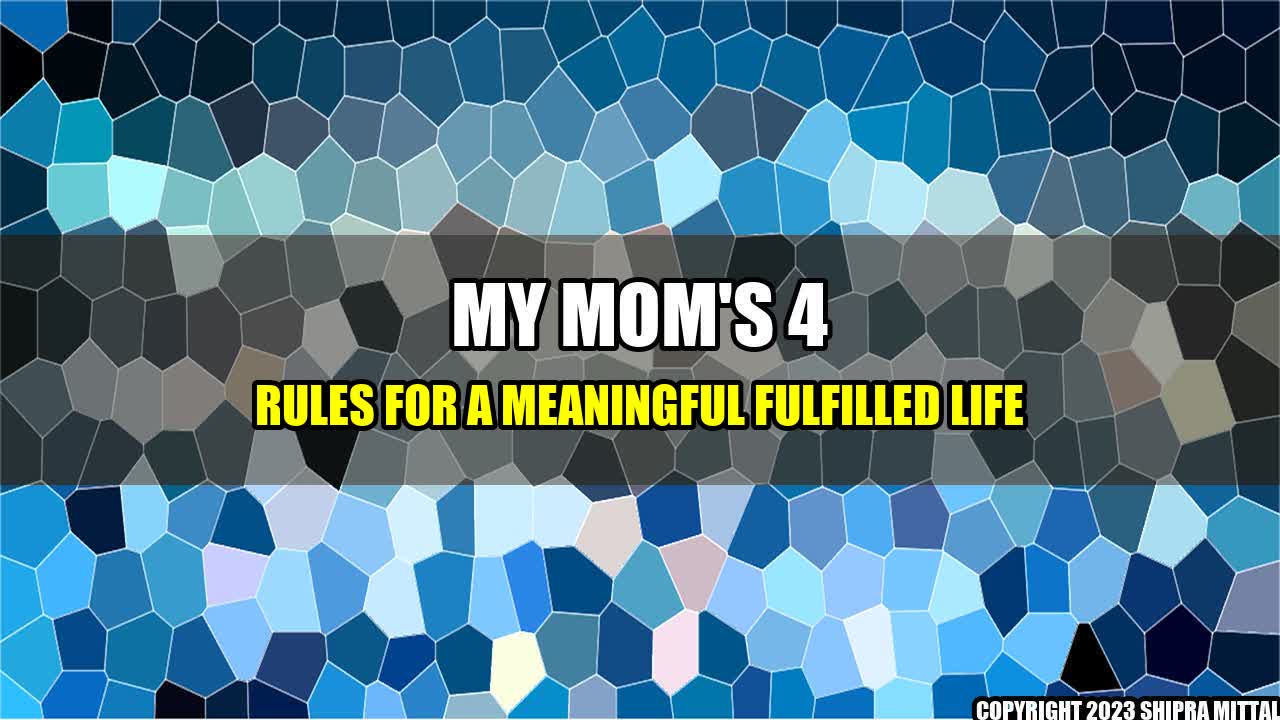 +My-Mom-s-4-Rules-for-a-Meaningful-Fulfilled-Life+