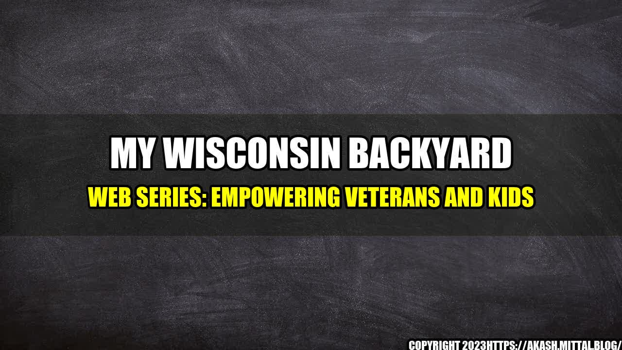 +My-Wisconsin-Backyard-Web-Series-Empowering-Veterans-and-Kids+