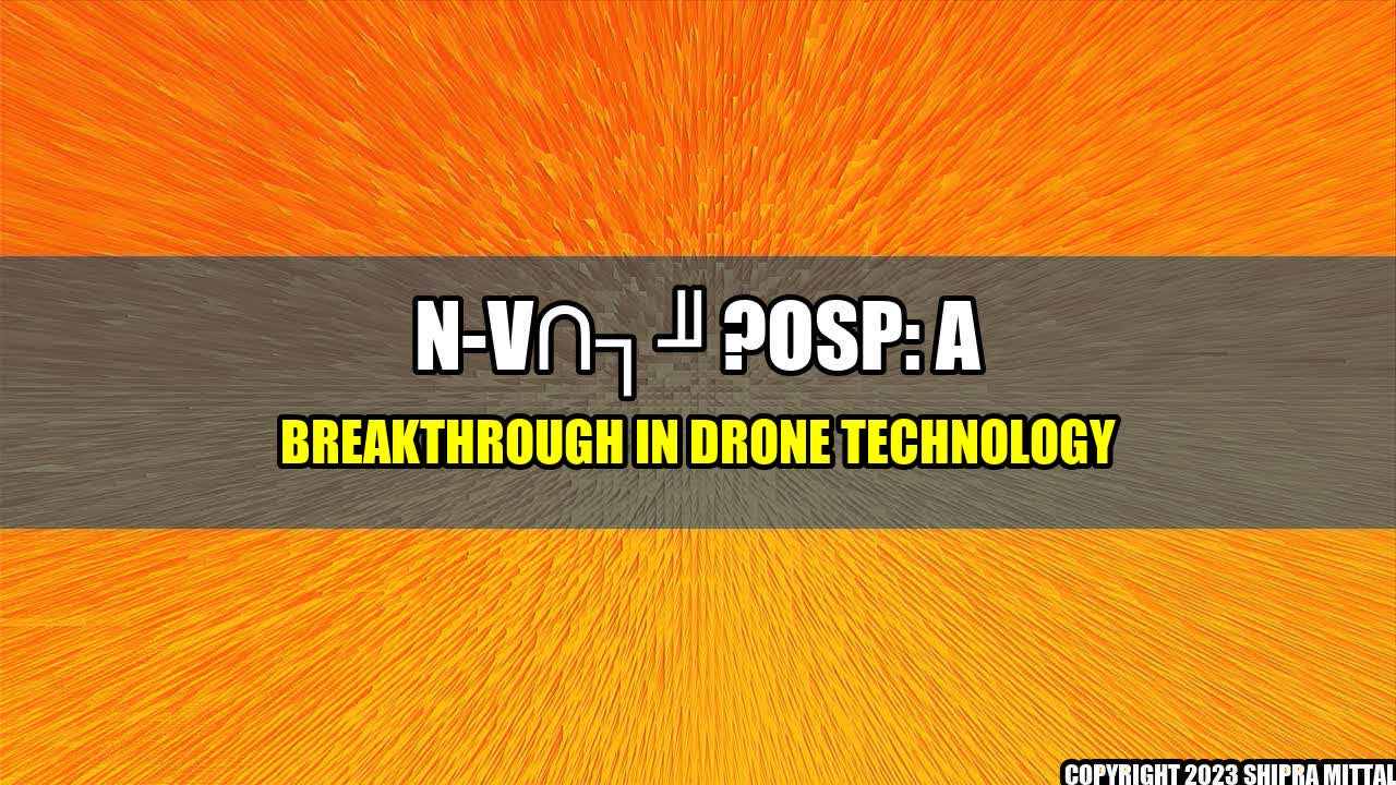 +N-V?OSp: A Breakthrough in Drone Technology+