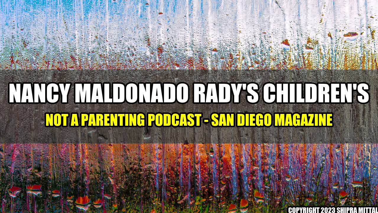 +Nancy-Maldonado-Rady-s-Children-s-Not-a-Parenting-Podcast-San-Diego-Magazine+