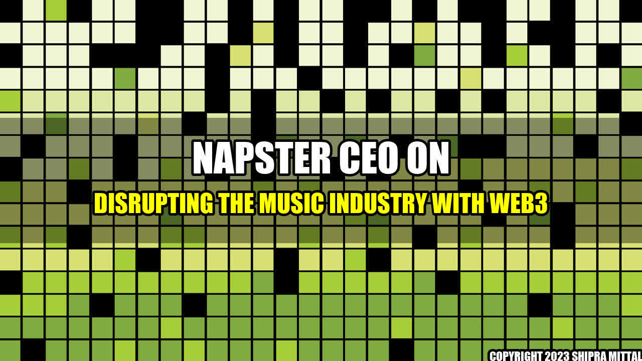 +Napster CEO on Disrupting the Music Industry with Web3+