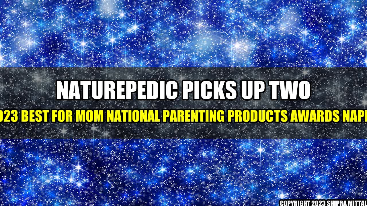 +Naturepedic-Picks-Up-Two-2023-Best-for-Mom-National-Parenting-Products-Awards-NAPPA+