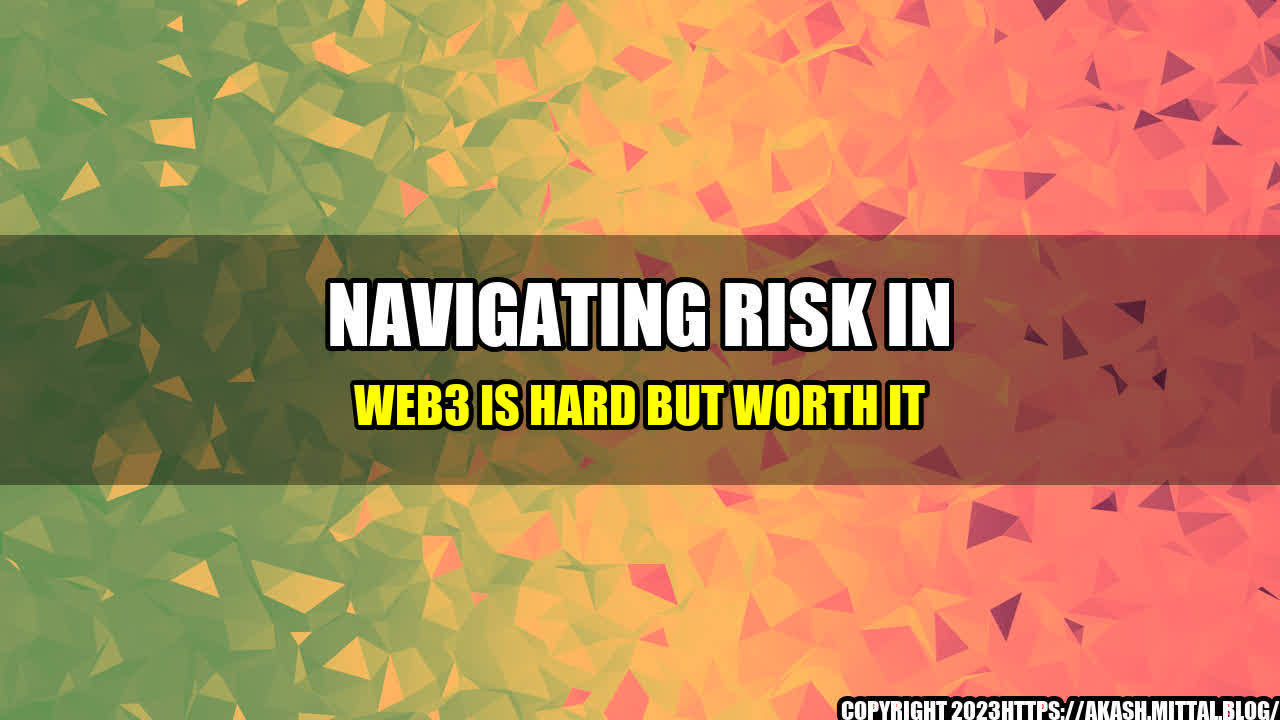 +Navigating-Risk-in-Web3-is-Hard-But-Worth-It+