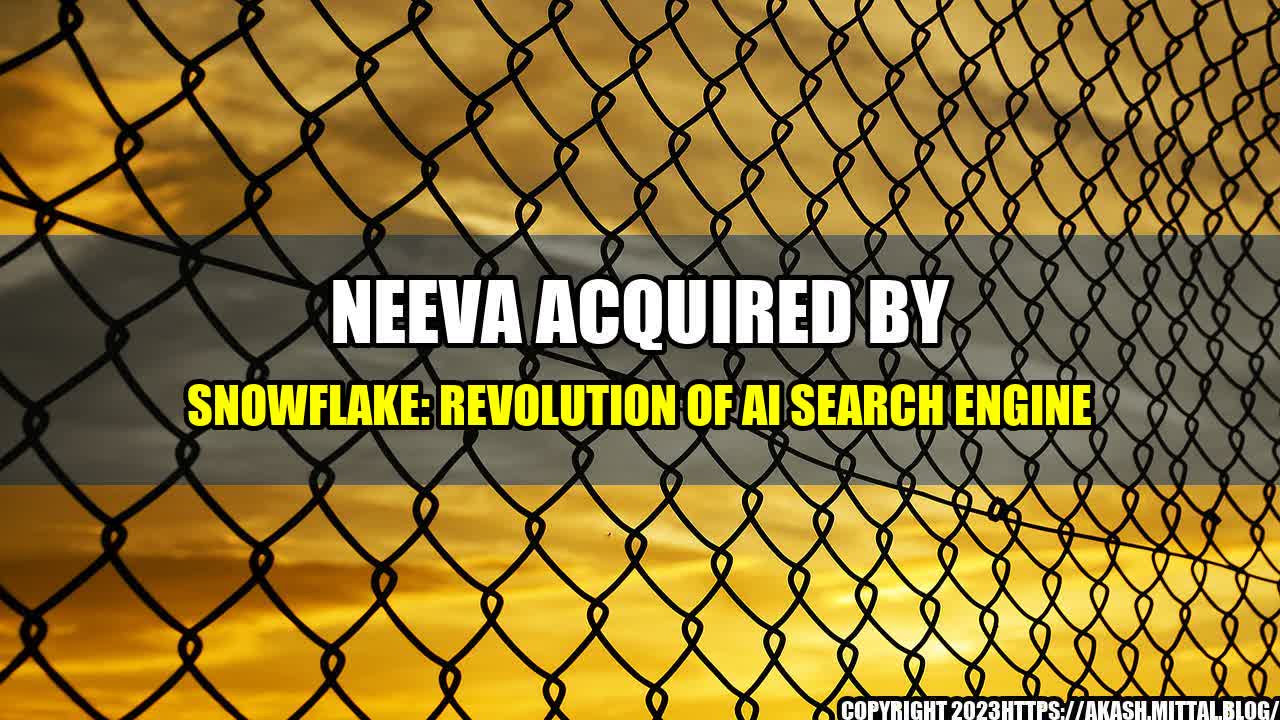 +Neeva-Acquired-By-Snowflake-Revolution-of-AI-Search-Engine+