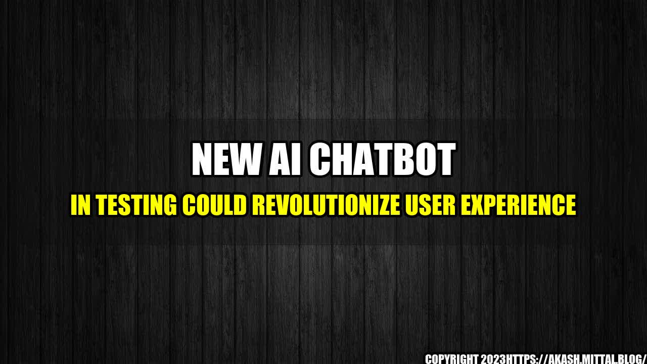 +New-AI-Chatbot-in-Testing-Could-Revolutionize-User-Experience+