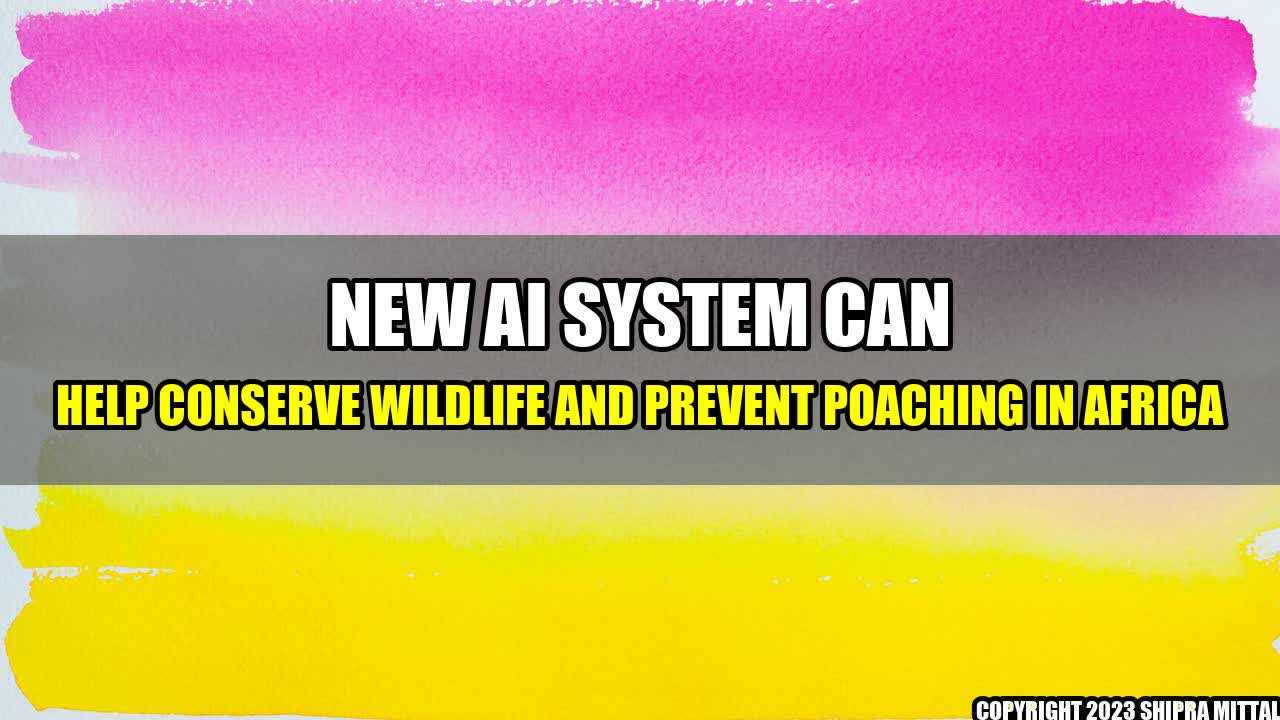 +New-AI-System-Can-Help-Conserve-Wildlife-and-Prevent-Poaching-in-Africa+