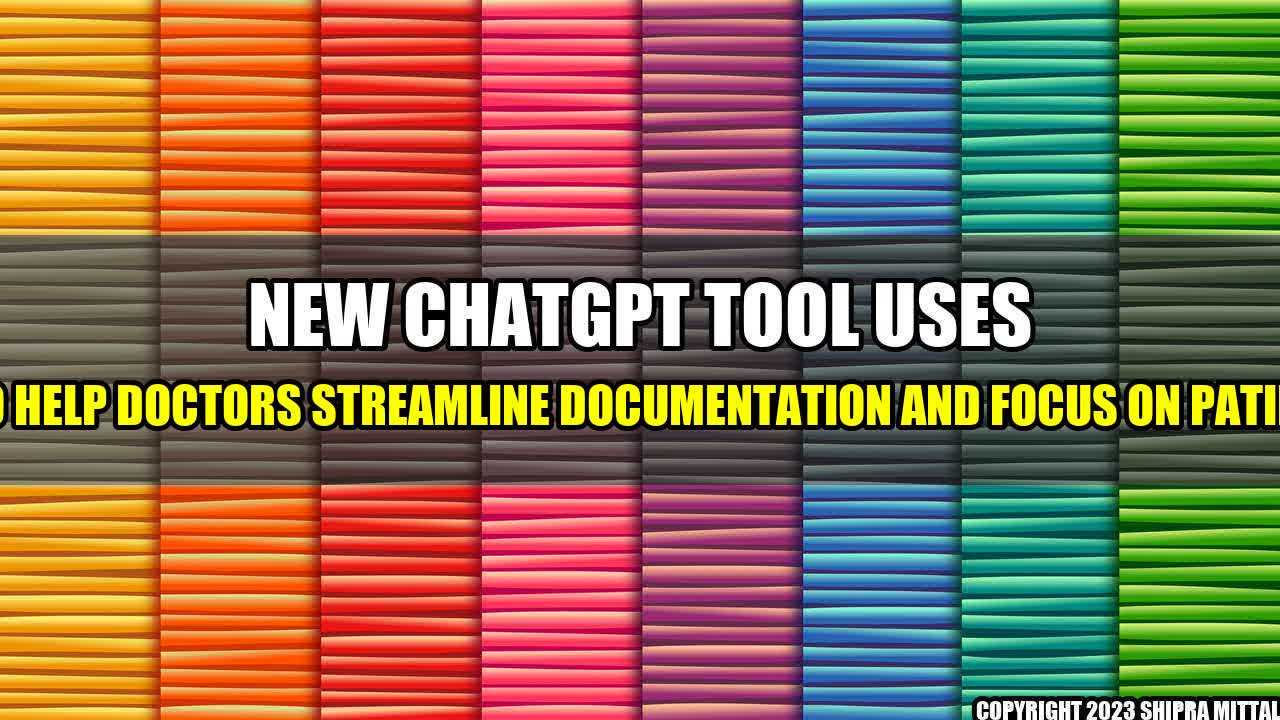 +New-ChatGPT-tool-uses-AI-to-help-doctors-streamline-documentation-and-focus-on-patients+