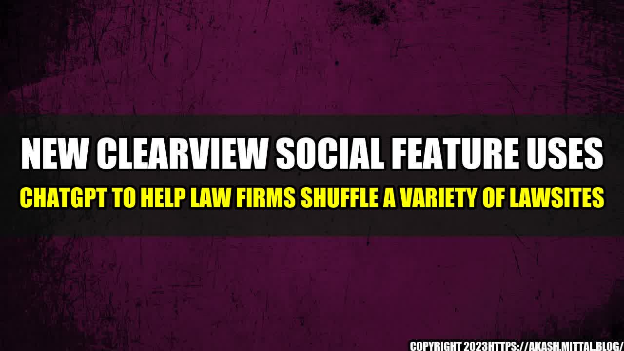 +New-Clearview-Social-Feature-Uses-ChatGPT-to-Help-Law-Firms-Shuffle-A-Variety-of-LawSites+