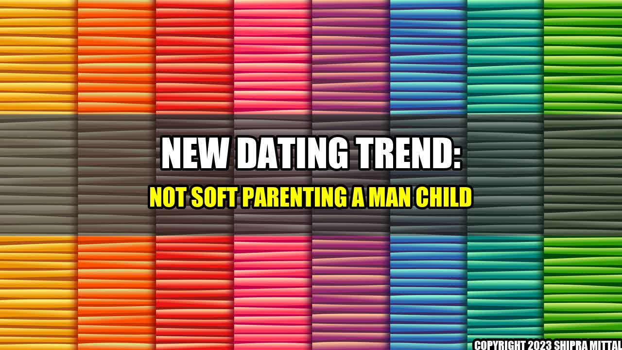 +New-Dating-Trend-Not-Soft-Parenting-a-Man-Child+