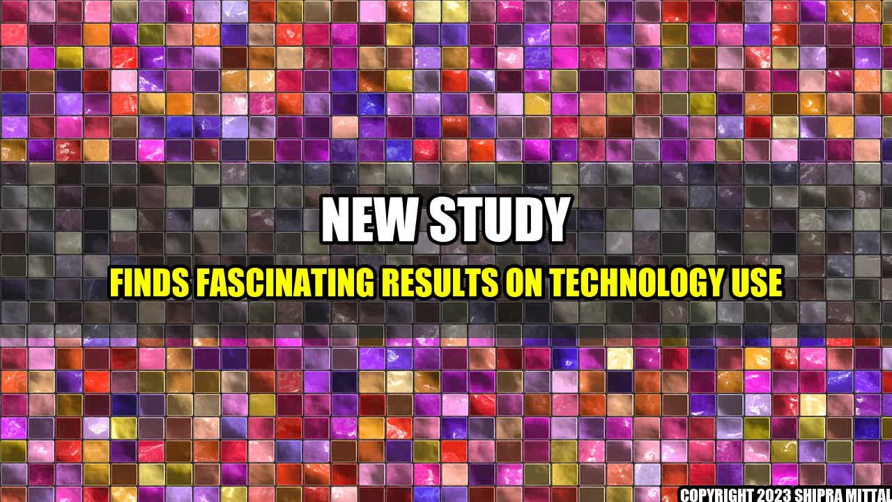 +New Study Finds Fascinating Results on Technology Use+