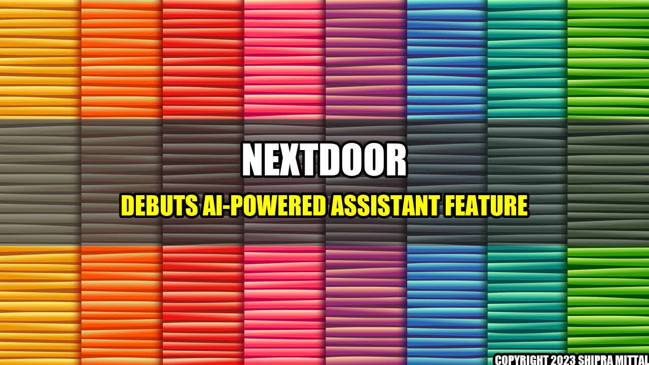 +Nextdoor debuts AI-powered Assistant Feature+