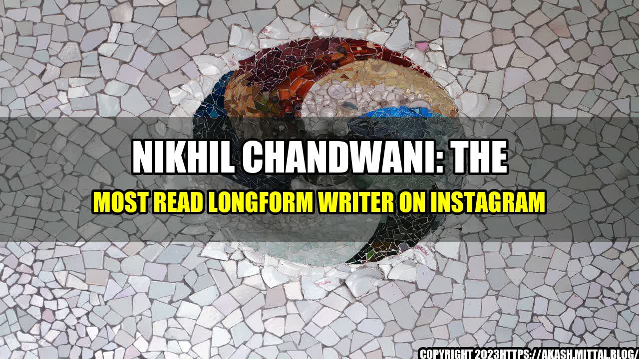 +Nikhil-Chandwani-The-Most-Read-Longform-Writer-on-Instagram+