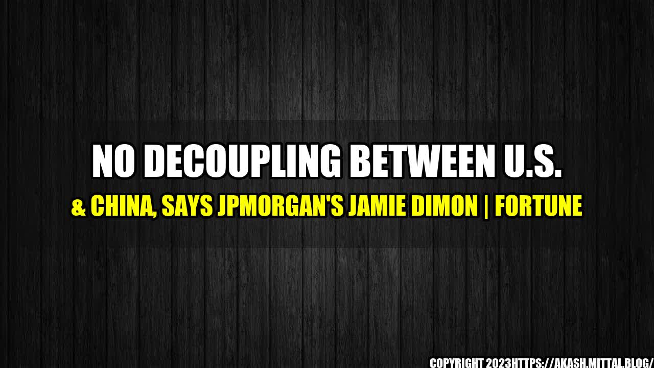 +No-Decoupling-Between-U-S-China-Says-JPMorgan-s-Jamie-Dimon-Fortune+