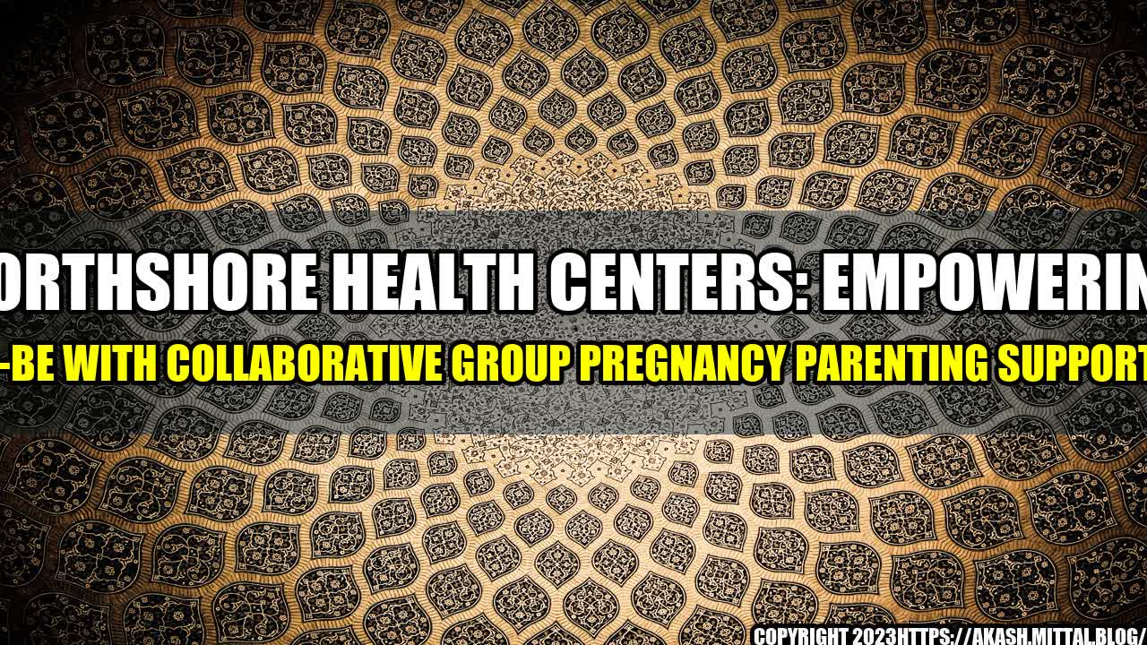 +NorthShore-Health-Centers-Empowering-Parents-to-be-With-Collaborative-Group-Pregnancy-Parenting-Support-Programs+