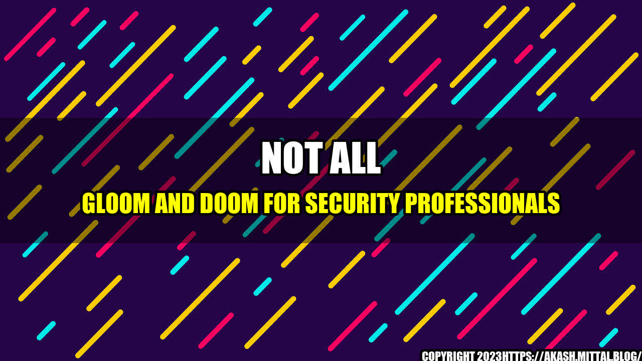 +Not-All-Gloom-and-Doom-for-Security-Professionals+