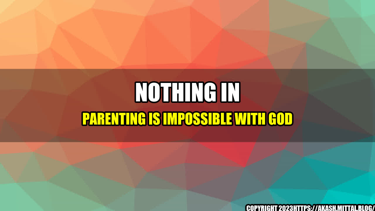 +Nothing-in-Parenting-is-Impossible-with-God+