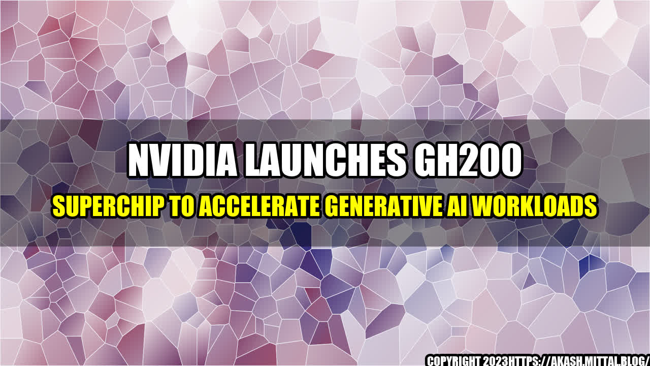 +Nvidia-Launches-GH200-Superchip-to-Accelerate-Generative-AI-Workloads+